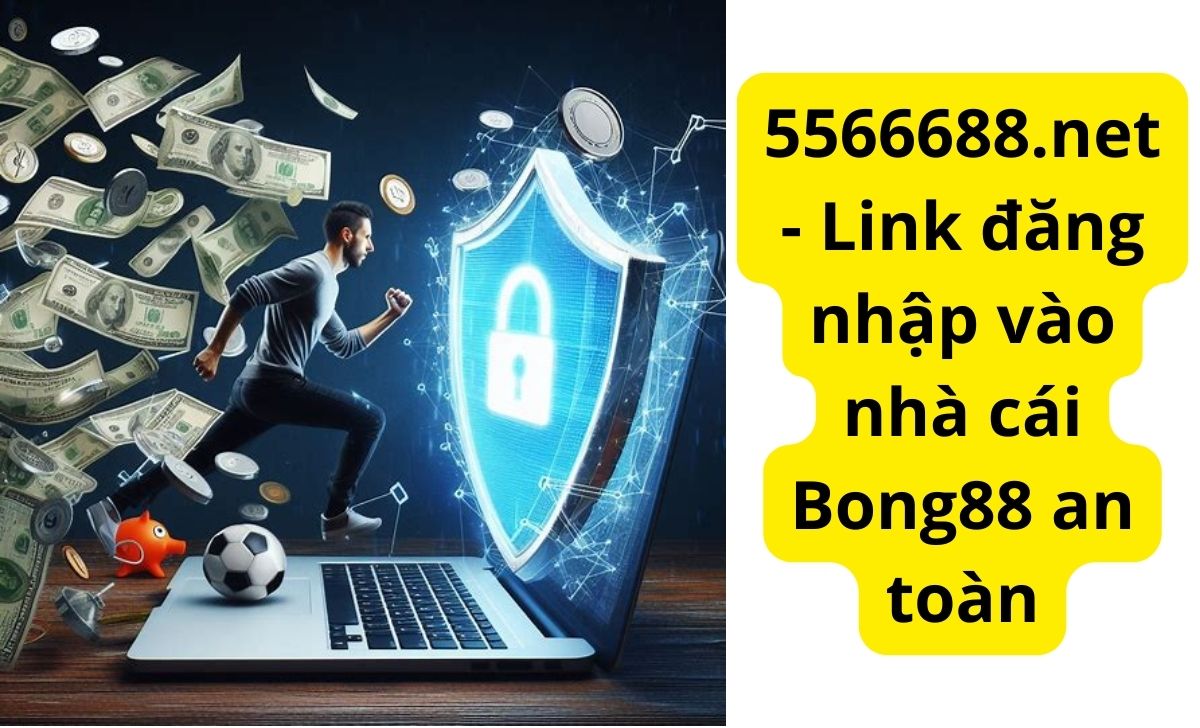 5566688.net - Link đăng nhập vào nhà cái Bong88 an toàn