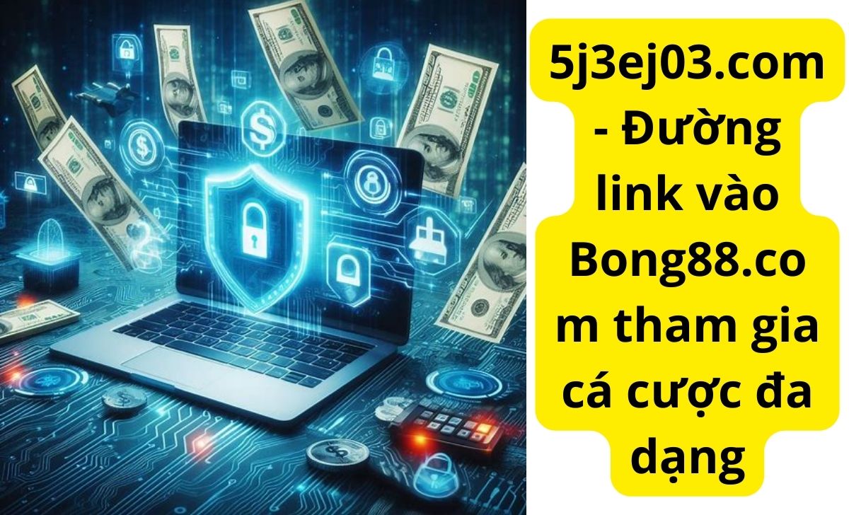 5j3ej03.com - Đường link vào Bong88.com tham gia cá cược đa dạng