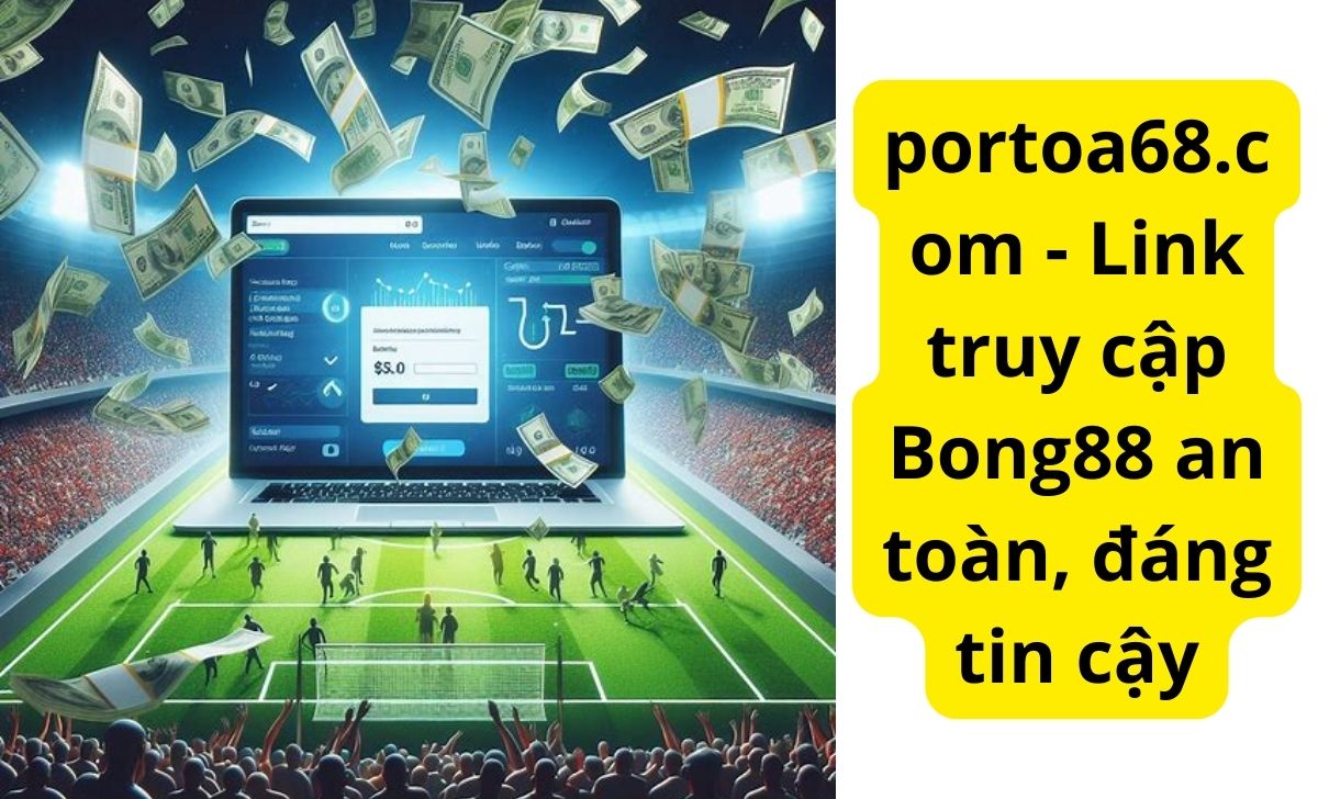 portoa68.com - Link truy cập Bong88 an toàn, đáng tin cậy