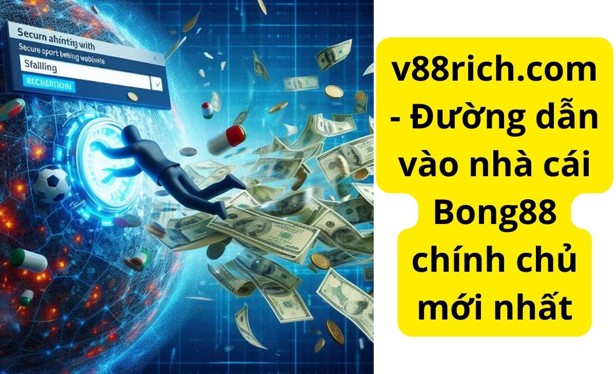 v88rich.com - Đường dẫn vào nhà cái Bong88 chính chủ mới nhất