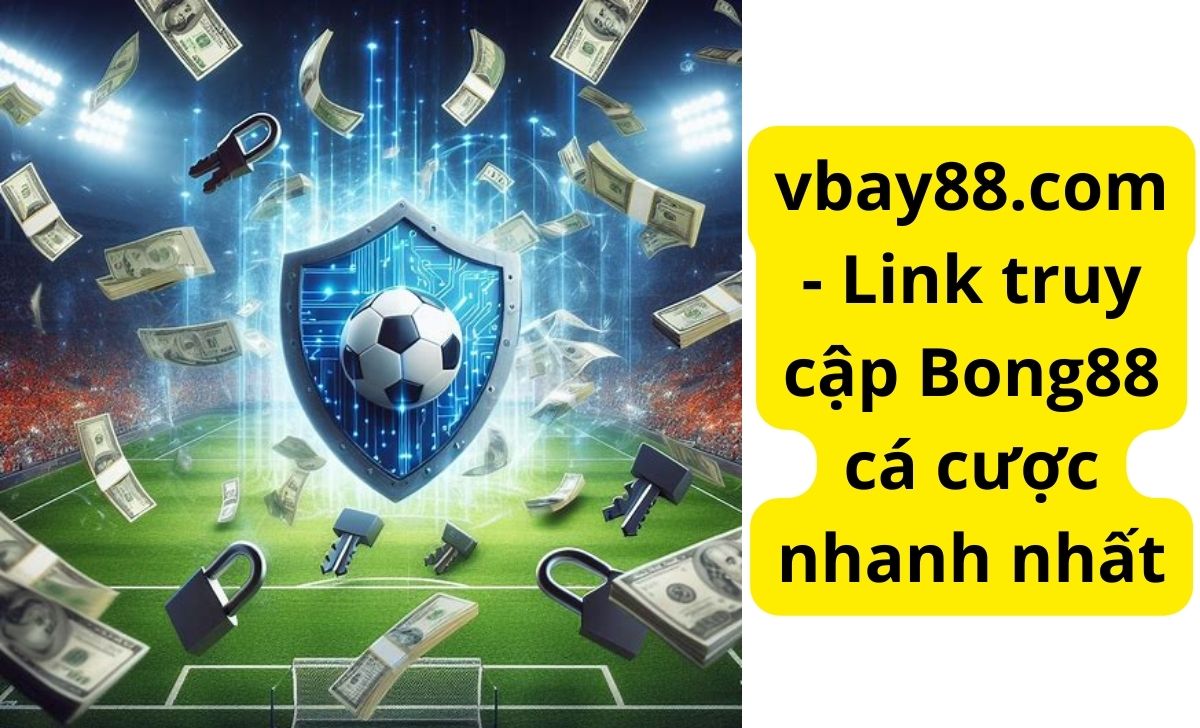 vbay88.com - Link truy cập Bong88 cá cược nhanh nhất