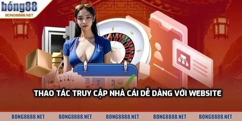 Đăng nhập BONG88 - Hướng Dẫn Từng Bước Kèm Mẹo Liên Quan 3 Thao tác truy cập nhà cái dễ dàng với website