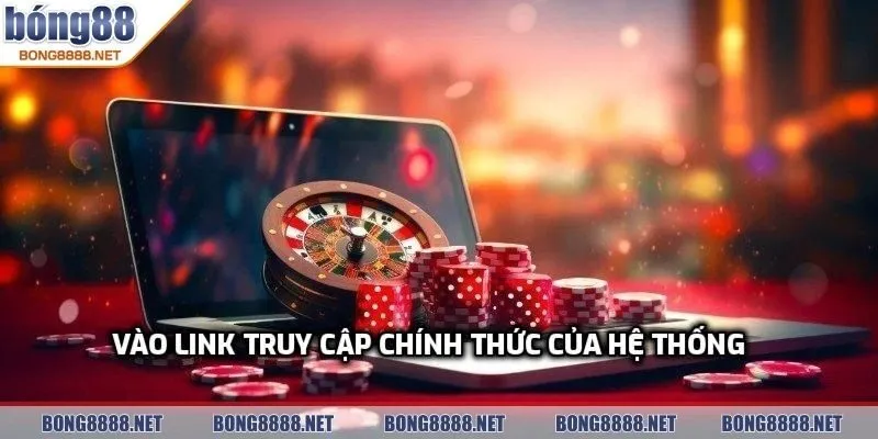 Link Tham Gia Chơi BONG88 Trên Trình Duyệt Chrome An Toàn 3 Vào link truy cập chính thức của hệ thống