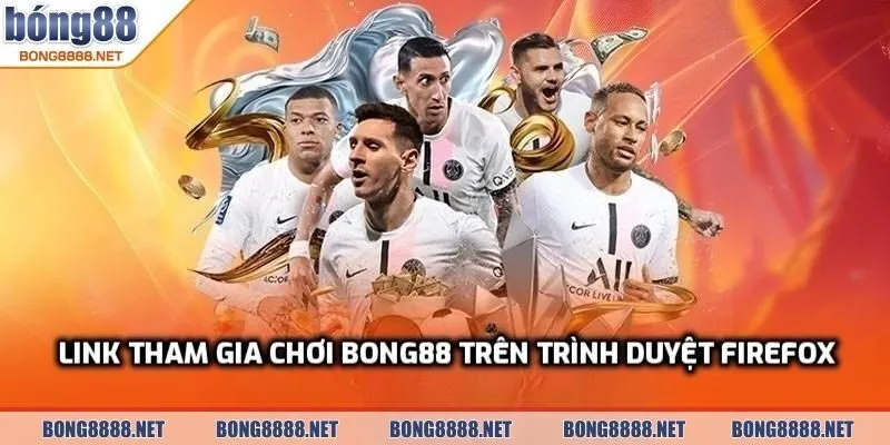 Link Tham Gia Chơi BONG88 Trên Trình Duyệt Firefox Nhanh 4 Link tham gia chơi BONG88 trên trình duyệt Firefox nhanh nhất