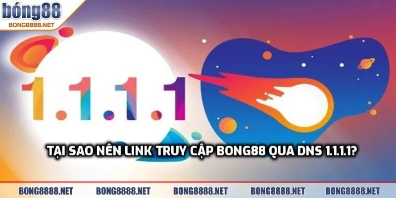 Link Truy Cập BONG88 Qua 1.1.1.1 An Toàn Và Ổn Định 2 Tại sao nên link truy cập BONG88 qua DNS 1.1.1.1?