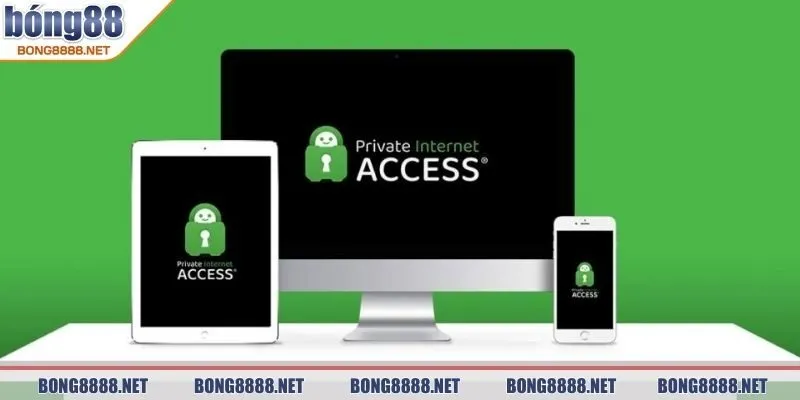 Link Truy Cập BONG88 Qua Private Internet Access Bảo Mật 3 Tốc độ kết nối nhanh chóng chơi không lo gián đoạn