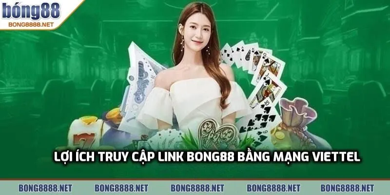 Link Vào BONG88 Bằng Nhà Mạng Viettel Nhanh Chóng Chỉ 1 Phút 2 Lợi ích khi truy cập link vào bong88 bằng nhà mạng Viettel