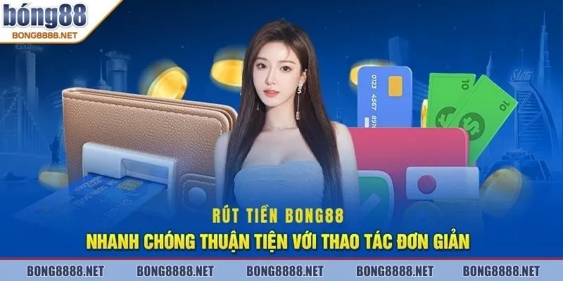 Rút Tiền BONG88 - An Toàn Cũng Như Siêu Bảo Mật Cho Bet Thủ 2 Rút tiền BONG88 được hiểu như thế nào?